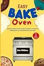Easy Bake Oven: Amazing and Delectable Recipes for Chefs to Learn the Fundamentals of Oven Baking With Easy Oven