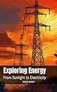 Exploring Energy: From Sunlight to Electricity (Learning Books For Kids & Teens) (English Edition)