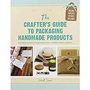 Crafter's Guide to Packaging Handmade Products: Tips and Creative Inspiration for Crafters from Crafters