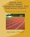 Track and Field Made Understandable: The Throwing Events: Practice Edition