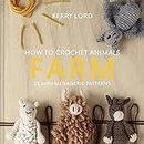 How to Crochet Animals: Farm: 25 mini menagerie patterns