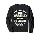 I'm Creating The World I Want To Live In Affirmation Zitat Sweatshirt