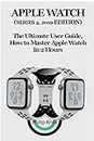 Apple Watch (Series 4, 2019 Edition): The Ultimate User Guide, How to master Apple Watch in 2 Hours (English Edition)