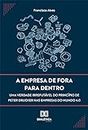 A empresa de fora para dentro: uma verdade irrefutável do princípio de Peter Drucker nas empresas do mundo 4.0 (Portuguese Edition)