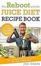 The Reboot with Joe Juice Diet Recipe Book: Over 100 recipes inspired by the film 'Fat, Sick & Nearly Dead'