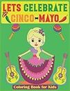 Let's Celebrate Cinco de Mayo: Funny Cinco de Mayo Coloring Book for Kids ages 4-8, 50+ Fun Pages with a Mexican Fiesta, Cactus for Girls and Boys, Sombrero, Maracas, Instrumentos, Piñatas, Cactus