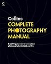 Collins Complete Photography Manual: Everything you need to know about photography, both digital and film