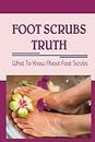 Foot Scrubs Truth: What To Know About Foot Scrubs