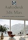 Autodesk 3ds Max course for beginners :a guide to enter the world of 3D character creation such as video games, cinema, advertising modeling, etc.