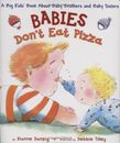 Babies Don't Eat Pizza: A Big Kids' Book About Baby Brothers and Baby Sisters