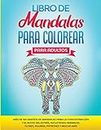 Libro de Mandalas Para Colorear Para Adultos: Más de 100 Diseños de Mandalas Para La Concentración Y el Alivio Del Estr�és, Incluyendo Animales, Flores, Figuras, Patrones Y Mucho Más