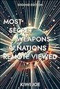 Most Secret Weapons of Nations Remote Viewed: Second Edition (Kiwi Joe's Remote Viewed Series)