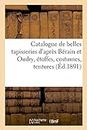 Belles Tapisseries d'Après Bérain Et Oudry, Étoffes, Costumes, Tentures, Tapis, Meubles Anciens (Savoirs Et Traditions)