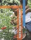 Gardening for Kids: Planner Journal and Log Book for Children to Record Garden Planning and Taking Care of Plants