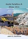 Guida turistica di Atene 2024: Svelare l'antico splendore: un compagno di viaggio completo per Atene (Italian Edition)