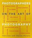 Photographers on the Art of Photography: In Conversation With Charles Moriarty