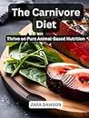 The Carnivore Diet: Thrive on Pure Animal-Based Nutrition (English Edition)