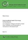 Exploring Mobile Health Technology for Development: An Investigation of Design and Action to foster Utility, Scalability, and Sustainability of Interventions in the Global South: 113
