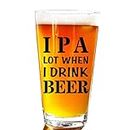IPA A Lot When I Drink Beer Funny Gift Glasses For Pint Lover- Glass Mug Mugs Gift Sayings Funny Birthday Christmas Holiday Present For Dad Mom Grandpa Grandma Best Novelty Beer Stein Gag Gifts Lovers