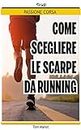 Come scegliere le scarpe da running: passione corsa (Italian Edition)
