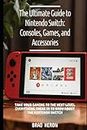 ULTIMATE GUIDE FOR NINTENDO SWITCH: GAMES CONSOLES AND ACCESSORIES: LEVEL UP YOUR GAMING