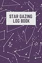 Star Gazing Log Book: The Ultimate Star Gazing Tracker Journal For Amateur Star Gazers - Keep Track Of Your Favorite Celestial Objects In The Night Sky