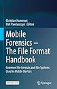 Mobile Forensics – The File Format Handbook: Common File Formats and File Systems Used in Mobile Devices