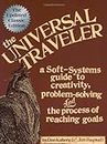 Universal Traveler: A Soft-Systems Guide to Creativity, Problem-Solving, and the Process of Reaching Goals