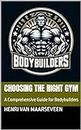 Choosing the Right Gym : A Comprehensive Guide for Bodybuilders