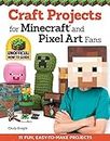 Craft Projects for Minecraft and Pixel Art Fans: 15 Fun, Easy-to-Make Projects