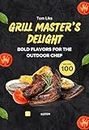 Grill Master's Delight: Bold Flavors for the Outdoor Chef – Unlocking the Secrets of Fire and Flavor
