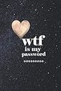 WTF Is My Password: password book:Logbook To Protect Usernames, Password and Username Keeper, Internet Websites and Passwords, Alphabetically Organized, Hand Lettering Notebook, Password Book small 6” x 9”