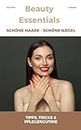 Beauty Essentials - Schöne Haare - schöne Nägel: Tipps, Tricks & Pfelgeroutinen (German Edition)