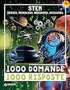 STEM. Scienza, tecnologia, ingegneria e matematica: 1000 domande. 1000 risposte (Italian Edition)