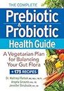 The Complete Prebiotic & Probiotic Health Guide: A Vegetarian Plan for Balancing Your Gut Flora