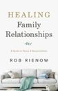 Rob Rienow Healing Family Relationships – A Guide to Peace and Reconcili (Poche)