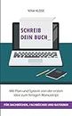 Schreib dein Buch: Mit Plan und System von der ersten Idee zum fertigen Manuskript - für Sachbücher, Fachbücher und Ratgeber