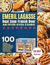 Emeril Lagasse Dual Zone French Door 360 25 QT Air Fryer Oven Combo Cookbook: 100 Complete Mouthwatering Recipes For Beginners And Advanced Users | ... Homemade Meals | With 28-Day Meal Plan.