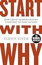 Start With Why: The Inspiring Million-Copy Bestseller That Will Help You Find Your Purpose