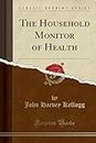 The Household Monitor of Health (Classic Reprint)