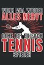 WENN MAL WIEDER ALLES NERVT GEHE ICH EINFACH TENNIS SPIELEN!: Notizbuch A5, 120 Seiten, LINIERT - Lustiges Tennisspieler Spruch Motiv für Tennis ... Super Tennis Geschenkidee! (German Edition)