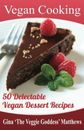 Vegan Cooking: 50 Delectable Vegan Dessert Recipes: Natural Foods - Special Diet