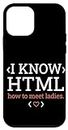 iPhone 12 mini I Know HTML How To Meet Ladies Funny Programmer Coding Pun Case