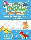 How to Draw for Kids Ages 4-8: Learn To Draw 100 Things Step-by-Step (Unicorns, Mermaids, Animals, Monster Trucks)