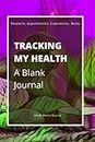 Tracking My Health: A Blank Journal: Blank Journal or Notebook with 100 Ruled Pages for Keeping Research, Appointments, Experiences, and Notes from ... Perfect Gift for Anyone Tracking Their Health