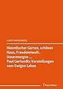 Himmlischer Garten, schönes Haus, Freudenmusik, Umarmungen… Paul Gerhardts Vorstellungen vom Ewigen Leben: („… dort im andern Leben“. Das Paradies bei ... 9) (German Edition)