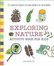 Exploring Nature Activity Book for Kids: 50 Creative Projects to Spark Curiosity in the Outdoors