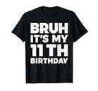 Bruh It's My 11th Birthday 11 Year Old Birthday T-Shirt