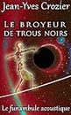 Le broyeur de trous noirs: Le funambule acoustique (French Edition)