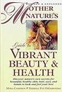 Mother Nature's Guide to Vibrant Beauty and Health